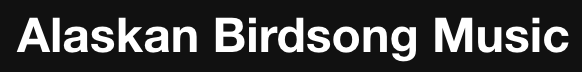 Alaskan Birdsong Music